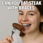 Can You Eat Steak with Braces