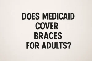 Will Medicaid Cover Braces – Discover if Medicaid covers braces for adults and the eligibility criteria for orthodontic treatment.