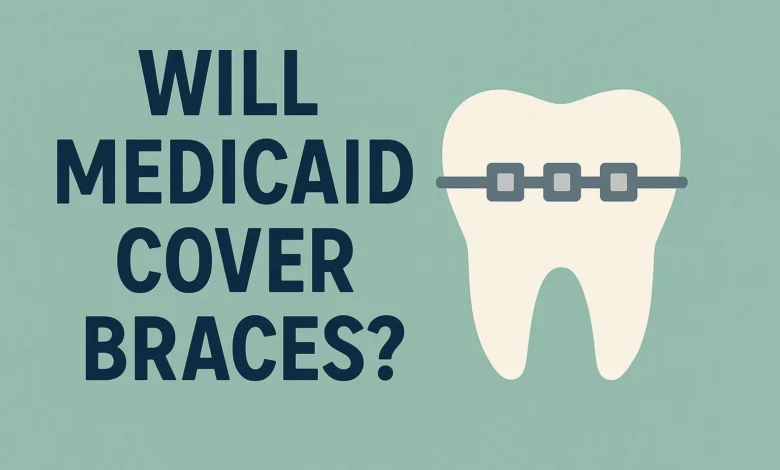 Will Medicaid Cover Braces