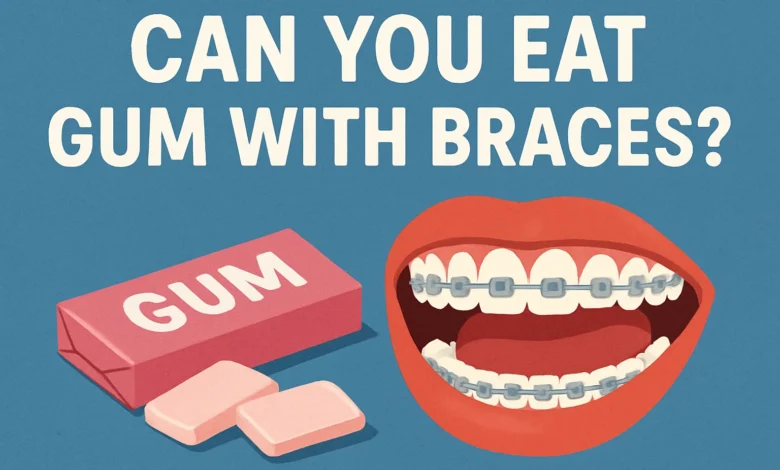 can you eat gum with braces