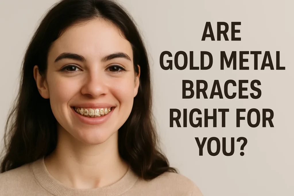 Gold Metal Braces – Find out if gold metal braces are the right choice for your orthodontic treatment needs.