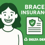 Braces Insurance Delta Dental providing coverage options to make orthodontic treatment more affordable.