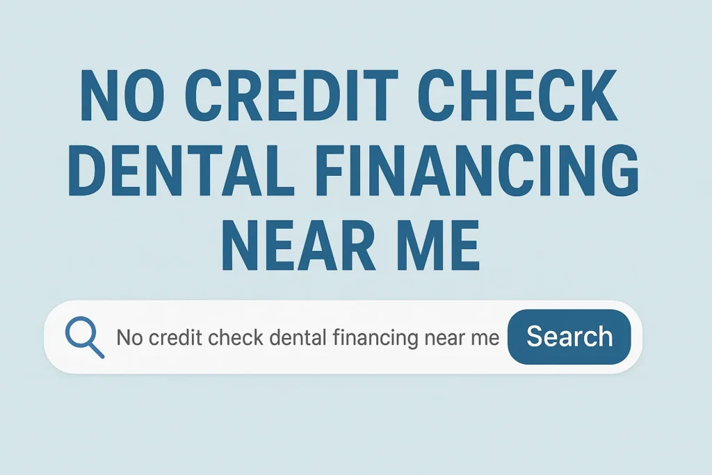 Dental Financing Plans No Credit Check available near you with flexible payment options for affordable dental treatment.