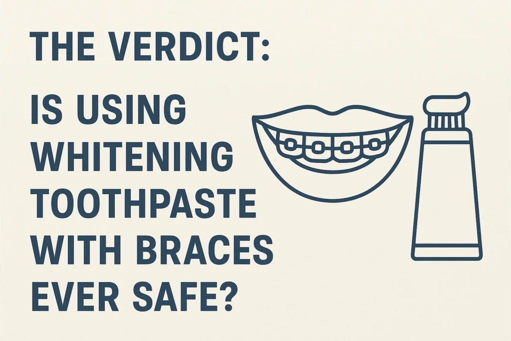 Is Whitening Toothpaste Safe for Braces with expert guidance on whether it can be safely used during orthodontic treatment